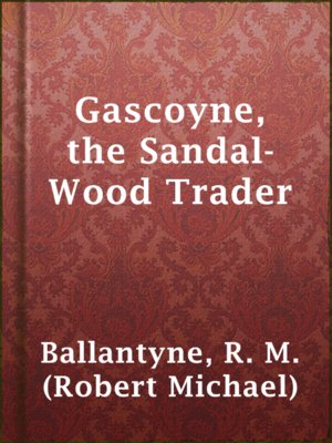 Gascoyne, the Sandal-Wood Trader - ebook
